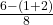 \frac{6 - (1 + 2)}{8}