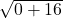  \sqrt{0+ 16} 