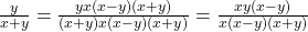 \frac{y}{x + y} = \frac{y &times; x(x - y)(x + y)}{(x + y) &times; x(x - y)(x + y)} = \frac{xy(x - y)}{ x(x - y)(x + y)}