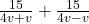 \frac{15}{4v + v}+ \frac{15}{4v - v} 