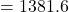  = 1381.6 