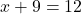 x + 9 = 12