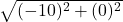  \sqrt{(- 10)^2 + (0)^2} 