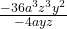 \frac{-36a^3z^3y^2}{-4ayz }