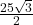  \frac{25 &times; \sqrt{3}}{2} 