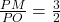 \frac{PM}{PO} = \frac{3}{2} 