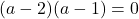 (a-2)(a-1)=0\\