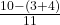 \frac{10 - (3 + 4)}{11} 