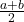  \frac{a + b}{2}