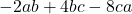 -2ab + 4bc - 8ca