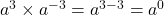  a^3 \times a^{-3} = a^{3 - 3} = a^0 