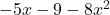 -5x - 9 - 8x^2