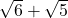  \sqrt6+\sqrt5 