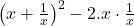  \left(x + \frac{1}{x}\right)^2 - 2.x \cdot \frac{1}{x} 