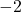  -2 