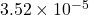  3.52 \times 10^{-5} 
