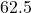  62.5 