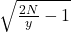 \sqrt{\frac{2N}y-1} 