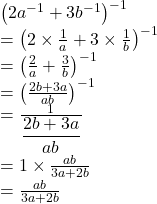 Rendered by QuickLaTeX.com \left(2a^{-1}+3b^{-1}\right)^{-1}\\=\left(2\times\frac1a+3\times\frac1b\right)^{-1}\\=\left(\frac2a+\frac3b\right)^{-1}\\=\left(\frac{2b+3a}{ab}\right)^{-1}\\=\frac1{\displaystyle\frac{2b+3a}{ab}}\\=1\times\frac{ab}{3a+2b}\\=\frac{ab}{3a+2b}