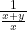 \frac{1}{\frac{x + y}{x}}