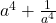  a^4 + \frac{1}{a^4} 