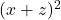  (x + z)^2 