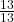 \frac{13}{13}  