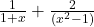  \frac1{1+x}+\frac2{\left(x^2-1\right)} 