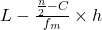 L - \frac{\frac{n}{2} - C}{f_m} \times h 