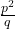  \frac{p^2}{q}