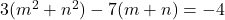  3(m^2 + n^2) - 7(m + n) = -4