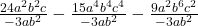 \frac{24a^2b^2c }{-3ab^2} - \frac{15a^4b^4c^4}{-3ab^2} - \frac{9a^2b^6c^2}{-3ab^2} 