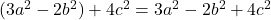(3a^2 - 2b^2) + 4c^2 = 3a^2 - 2b^2 + 4c^2