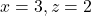  x = 3, z = 2 
