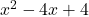 x^2 - 4x + 4