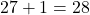  27 + 1 = 28 