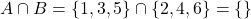  A \cap B = \{1, 3, 5\} \cap \{2, 4, 6\} = \{\} 