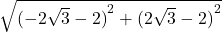  \sqrt{{(-2\sqrt3- 2)}^2+{(2\sqrt3 - 2)}^2} 