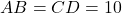  AB = CD = 10 