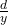 \frac{d}{y}