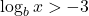  \log_b x > -3 