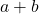  a + b 