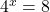 4^x=8\\