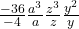 \frac{-36}{-4} ✕ \frac{ a^3}{ a} ✕ \frac{z^3}{z} ✕  \frac{y^2}{y}