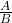 \frac{A}{B}