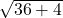  \sqrt{36+ 4} 