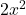  2x^2 