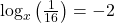  \log_x\left(\frac1{16}\right)=-2 