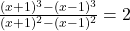  \frac{(x + 1)^3 - (x - 1)^3}{(x + 1)^2 - (x - 1)^2} = 2