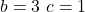  b = 3 \, এবং \, c = 1 